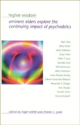 higher wisdom,eminent elders explore the continuing impact of psychedelics