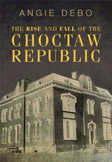 the rise and fall of the choctaw republic.
