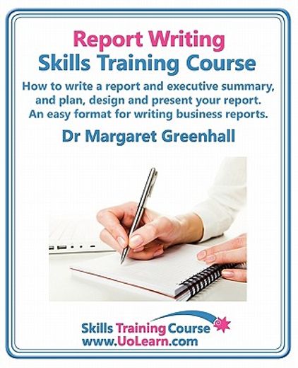report writing skills training course. how to write a report and executive summary, and plan, design and present your report. an easy format for writi (en Inglés)