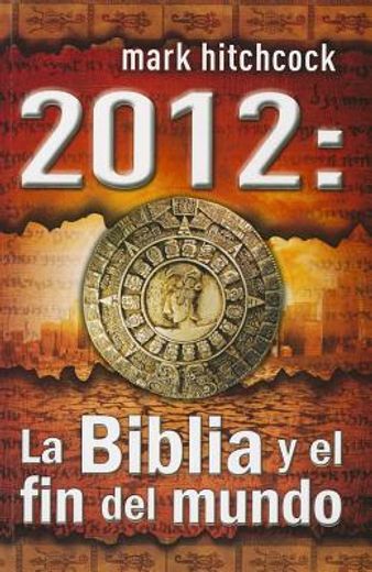 2012: la biblia y el fin del mundo = 2012