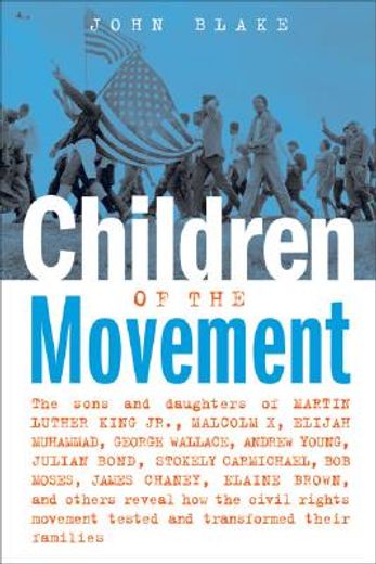 children of the movement,the sons and daughters of martin luther king jr., malcolm x, elijah muhammad, george wallace, andrew