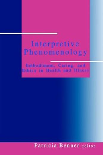 interpretive phenomenology,embodiment, caring, and ethics in health and illness