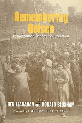 remembering belsen,eyewitnesses record the liberation