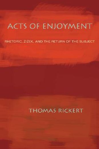 acts of enjoyment,rhetoric, zizek, and the return of the subject