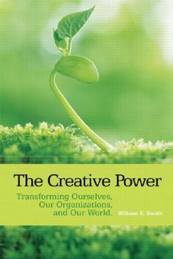 the creative power,transforming ourselves, our organizations, and our world