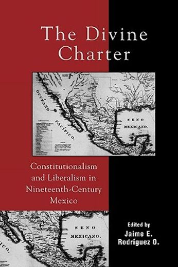 the divine charter,constitutionalism and liberalism in nineteenth-century mexico