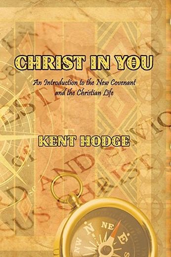christ in you,an introduction to the new covenant and the christian life