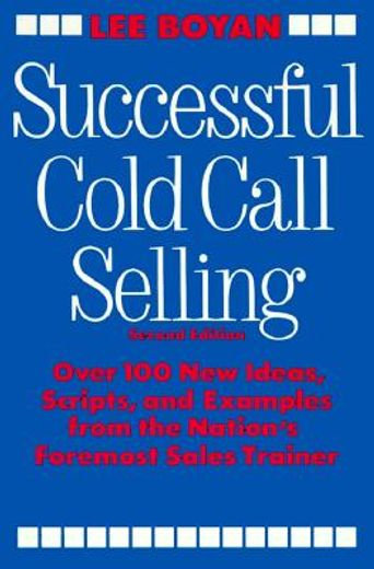 successful cold call selling,over 100 new ideas, scripts, and examples from the nation´s foremost sales trainer