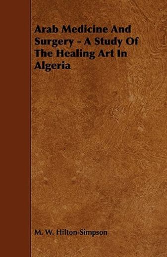 arab medicine and surgery - a study of the healing art in algeria (in English)