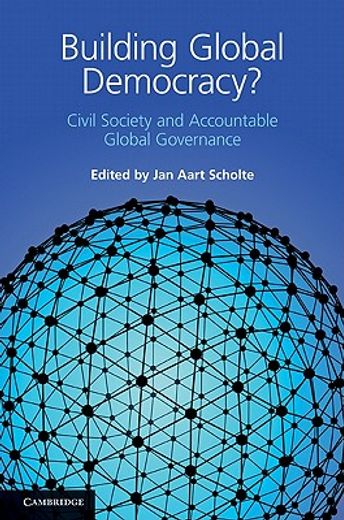 building global democracy?,civil society and accountable global governance