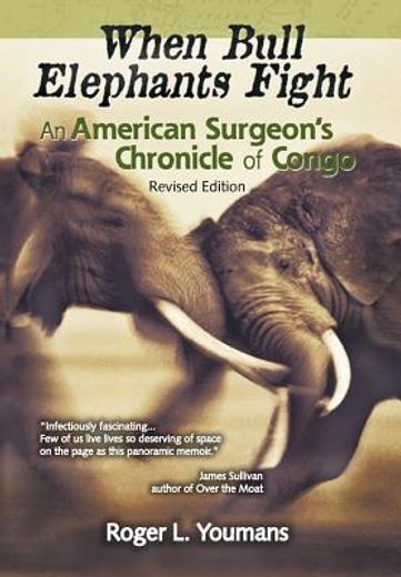 when bull elephants fight,an american surgeon`s chronicle of congo (en Inglés)