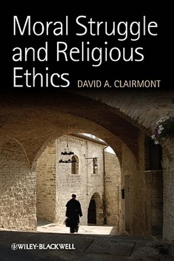 Moral Struggle and Religious Ethics: On the Person as Classic in Comparative Theological Contexts (en Inglés)