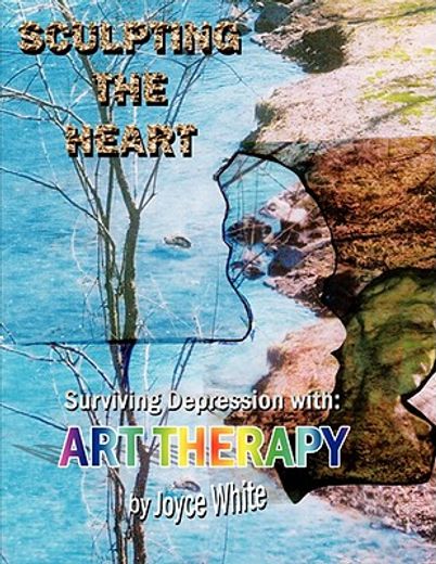 sculpting the heart,surviving depression with art therapy