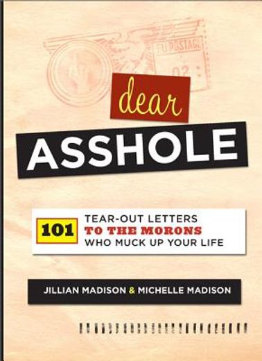 dear asshole,101 tear-out letters to the morons who muck up your life