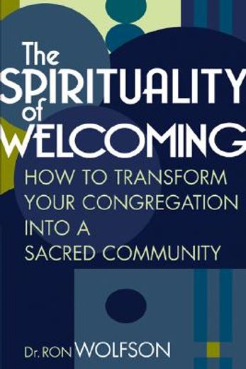 the spirituality of welcoming,how to transform your congregation into a sacred community (in English)