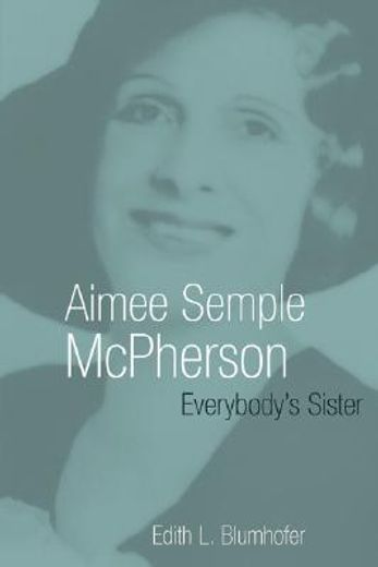 aimee semple mcpherson: everybody ` s sister