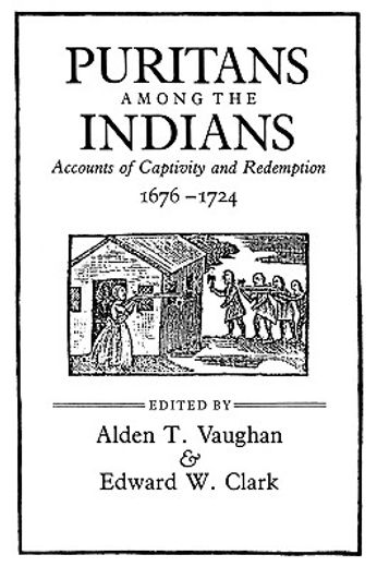 puritans among the indians,accounts of captivity and redemption, 1676-1724