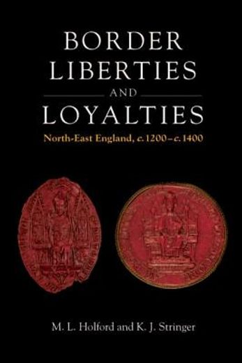 Border Liberties and Loyalties in North-East England, 1200-1400 de Matthew Holford(Edinburgh Univ pr)