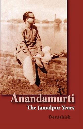 anandamurti: the jamalpur years (in English)