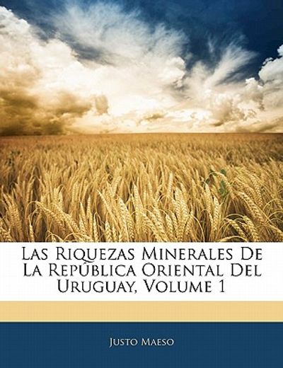 las riquezas minerales de la rep blica oriental del uruguay, volume 1