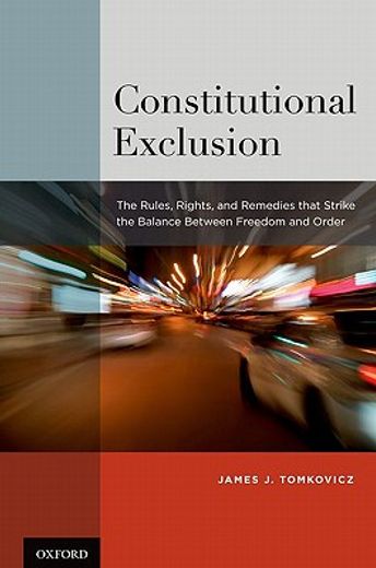 constitutional exclusion,the rules, rights, and remedies that strike the balance between freedom and order