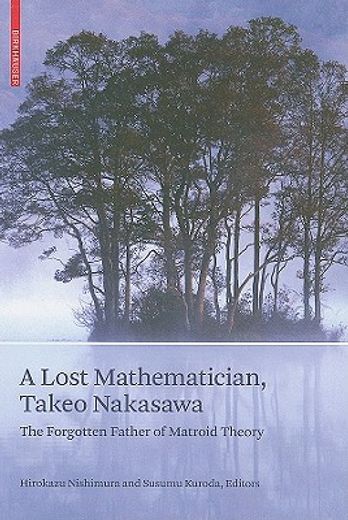 a lost mathematician, takeo nakasawa,the forgotten father of matroid theory