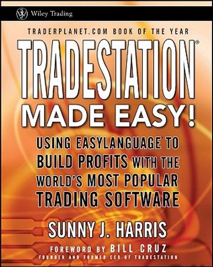 tradestation made easy!,using easylanguage to build profits with the world`s most popular trading software (en Inglés)