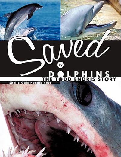 saved by dolphins,the todd endris story (en Inglés)