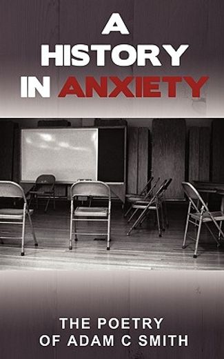a history in anxiety,the poetry of adam c smith