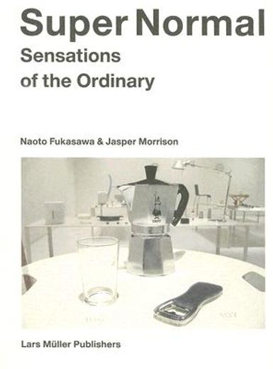 Super Normal: Sensations of the Ordinary (in English)