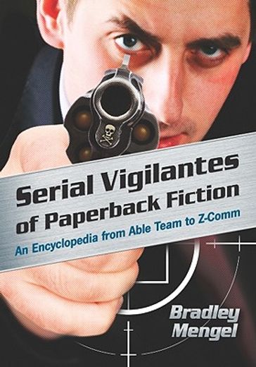 serial vigilantes of paperback fiction,an encyclopedia from able team to z-comm