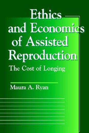 ethics and economics of assisted reproduction,the cost of longing