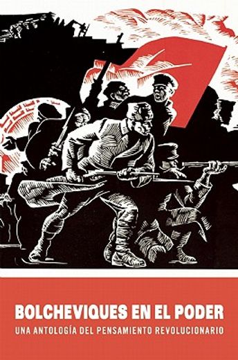 Bolcheviques En El Poder: Una Antología del Pensamiento Revolucionario