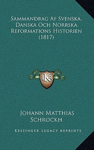 sammandrag af svenska, danska och norrska reformations historien (1817)