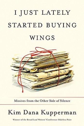 I Just Lately Started Buying Wings: Missives from the Other Side of Silence (en Inglés)