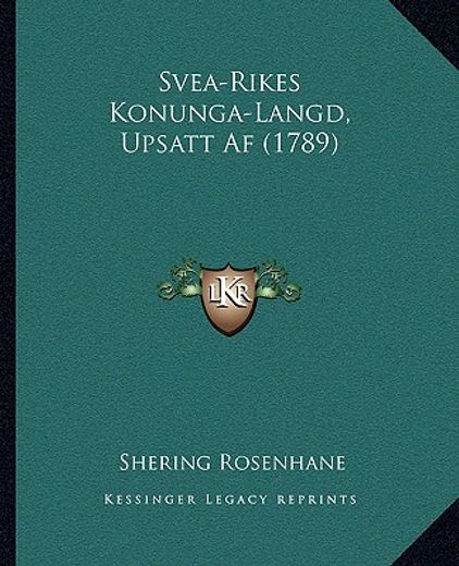 svea-rikes konunga-langd, upsatt af (1789)