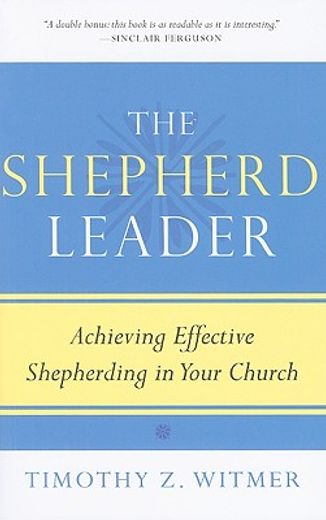 the shepherd leader: achieving effective shepherding in your church