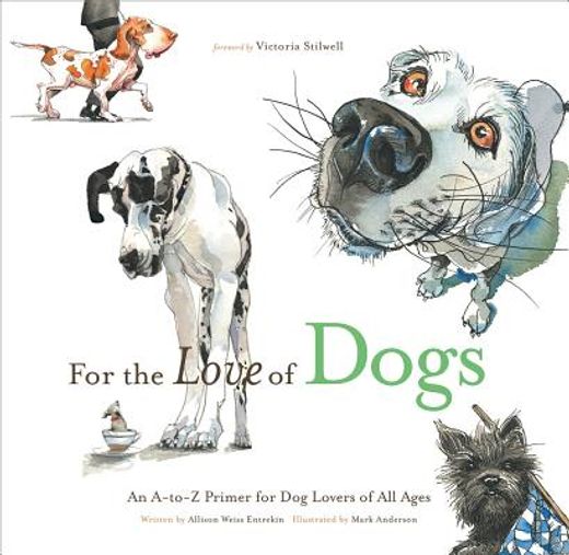 For the Love of Dogs: An A-To-Z Primer for Dog Lovers of All Ages (en Inglés)