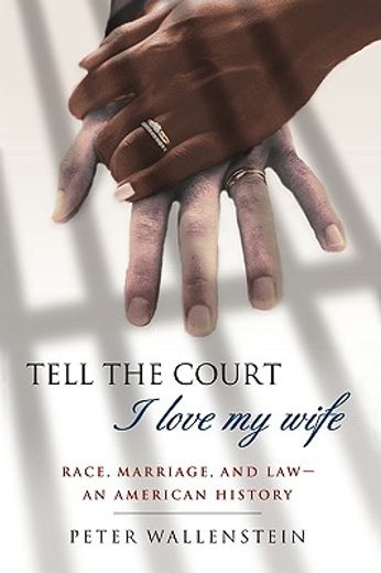 tell the court i love my wife,race, marriage, and law-an american history