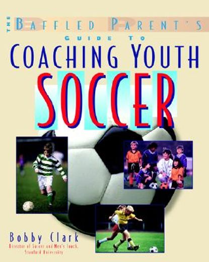 the baffled parent´s guide to coaching youth soccer (in English)