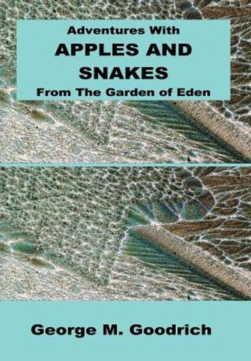 adventures with apples and snakes,from the garden of eden