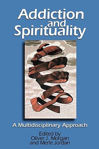 addiction and spirituality,a multidisciplinary approach (en Inglés)