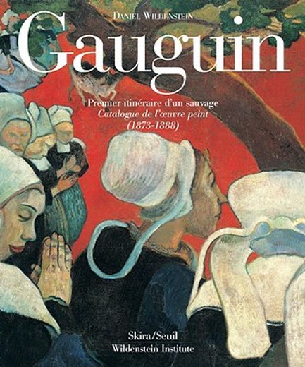 Gauguin: A Savage in the Making, Catalogue Raisonne of the Paintings (1873-1888) (en Inglés)