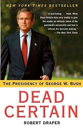 dead certain,the presidency of george w. bush (en Inglés)
