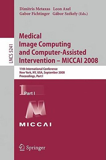 medical image computing and computer-assisted intervention-miccai 2008,11th international conference, new york, usa, september 6-10, 2008, proceedings