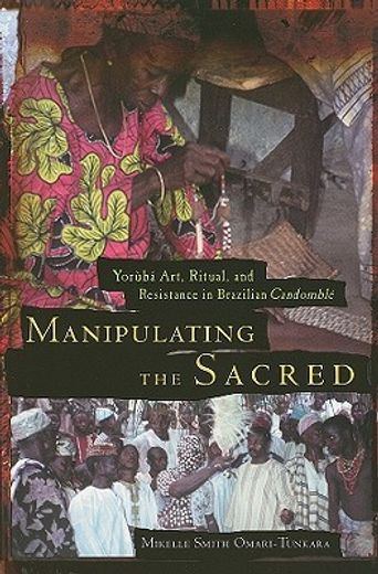 manipulating the sacred,yoruba art, ritual, and resistance in brazilian candomble