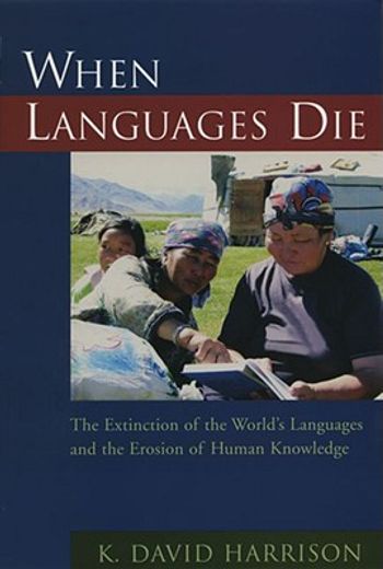 when languages die,the extinction of the world´s languages and the erosion of human knowledge
