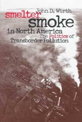 smelter smoke in north america,the politics of transborder pollution
