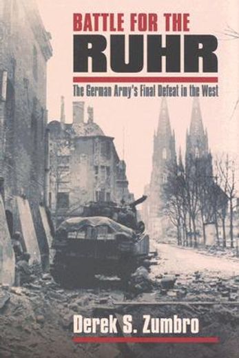 battle for the ruhr,the german army´s final defeat in the west