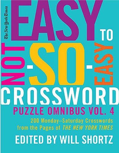 the new york times easy to not-so-easy crossword puzzle omnibus,200 monday-saturday crosswords from the pages of the new york times